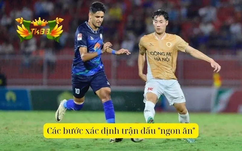 Các bước xác định trận đấu ngon ăn