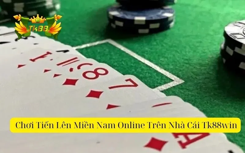 _Chơi Tiến Lên Miền Nam Online Trên Nhà Cái Tk88win