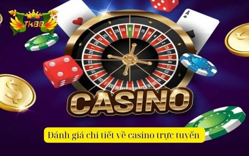 Đánh giá chi tiết về casino trực tuyến