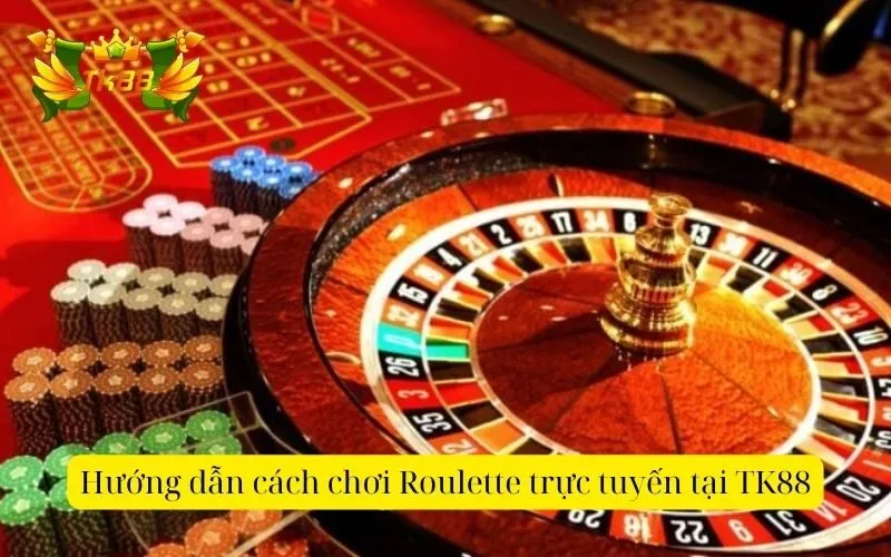 Hướng dẫn cách chơi Roulette trực tuyến tại TK88