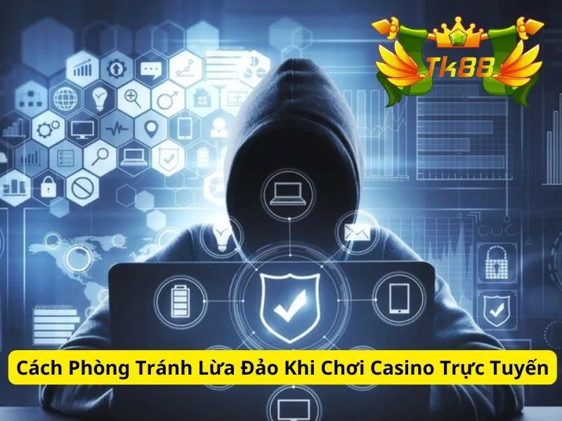 Cách Phòng Tránh Lừa Đảo Khi Chơi Casino Trực Tuyến