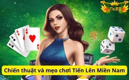 Chiến thuật và mẹo chơi Tiến Lên Miền Nam