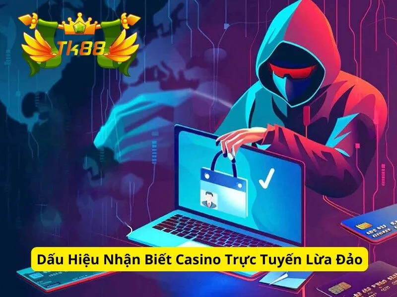 Dấu Hiệu Nhận Biết Casino Trực Tuyến Lừa Đảo