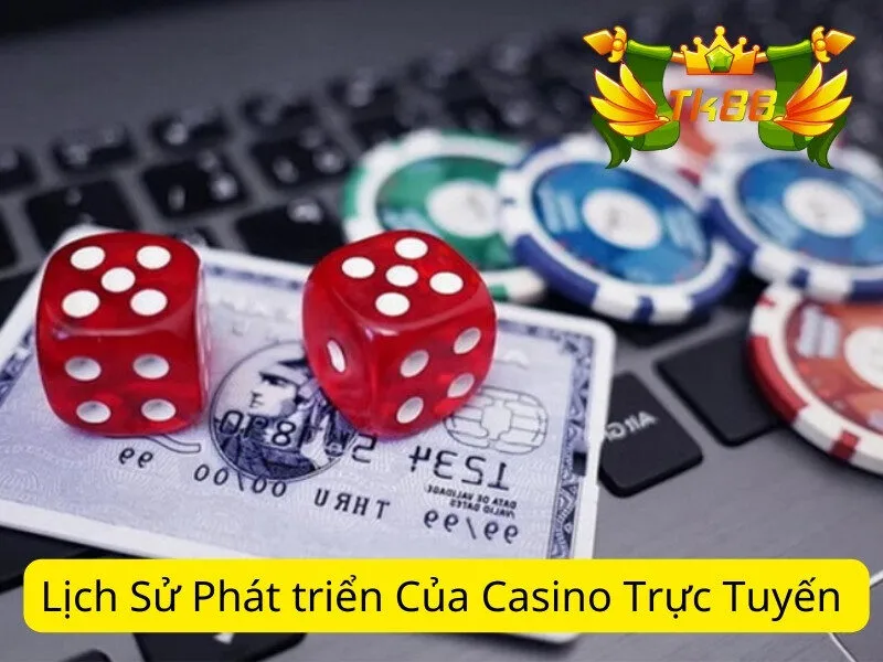 Lịch Sử Phát triển Của Casino Trực Tuyến