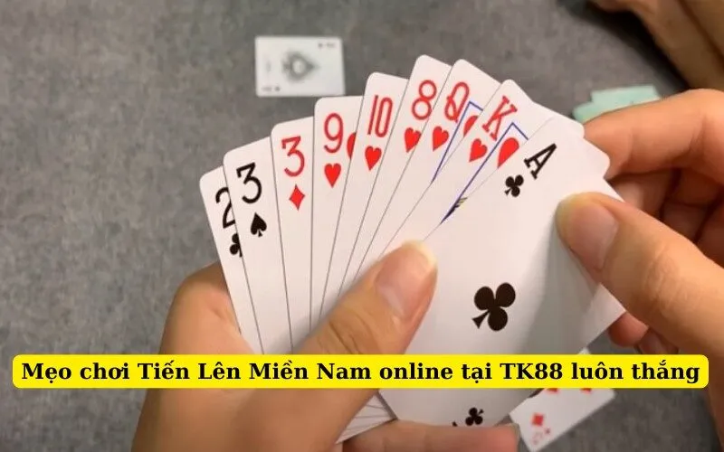 Mẹo chơi Tiến Lên Miền Nam online tại TK88 luôn thắng