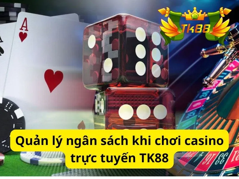 Quản lý ngân sách khi chơi casino trực tuyến TK88