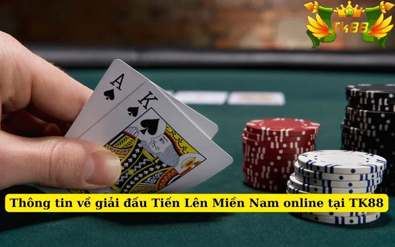 Thông tin về giải đấu Tiến Lên Miền Nam online tại TK88